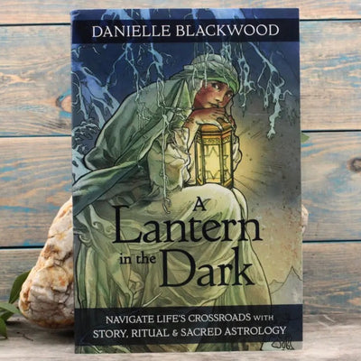 A Lantern in The Dark: Navigate Life's Crossroads with Story, Ritual and Sacred Astrology